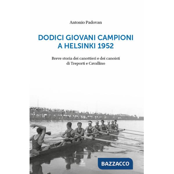 Dodici giovani campioni a Helsinki 1952. Breve storia dei canottieri e dei canoisti di Treporti e Cavallino