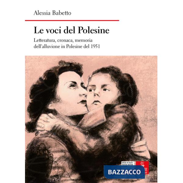 Voci del Polesine. Letteratura, cronaca, memoria dell'alluvione in Polesine del 1951 (Le)