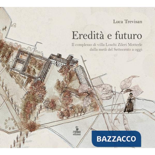 Eredità e futuro. Il complesso di Villa Loschi Zileri Motterle dalla metà del Settecento a oggi