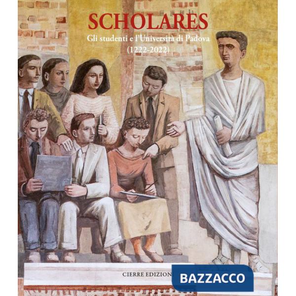 Scholares. Gli studenti e l'Università di Padova (1222-2022)