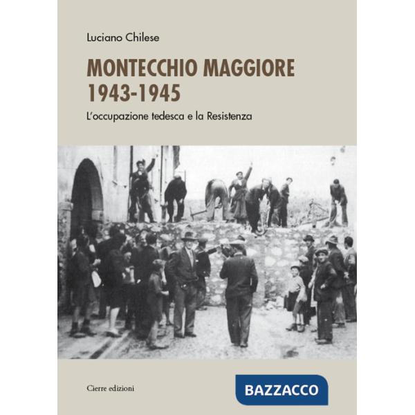 Montecchio Maggiore 1943-45. L'occupazione tedesca e la Resistenza
