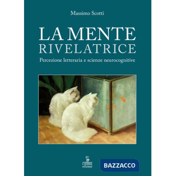 Mente rivelatrice. Percezione letteraria e scienze neurocognitive (La)