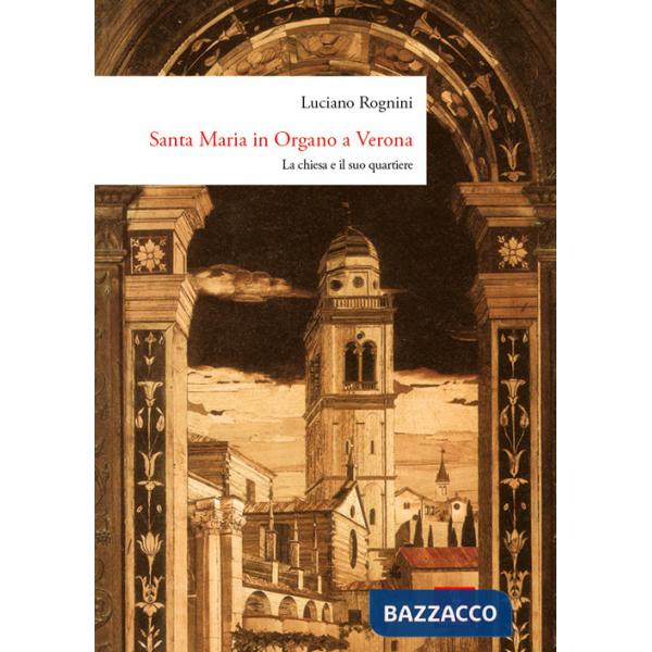 Santa Maria in Organo a Verona. La chiesa e il suo quartiere. Ediz. a colori