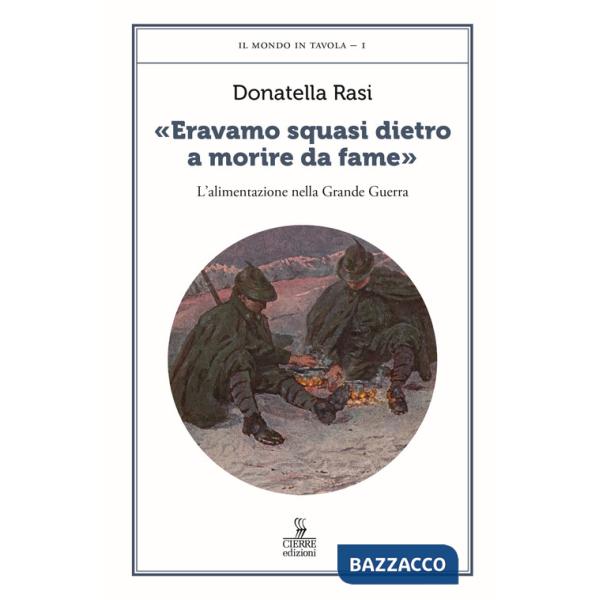 «Eravamo squasi dietro a morire da fame». L'alimentazione nella Grande Guerra
