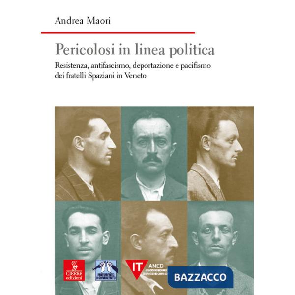 Pericolosi in linea politica. Resistenza, antifascismo, deportazione e pacifismo dei fratelli Spaziani in Veneto