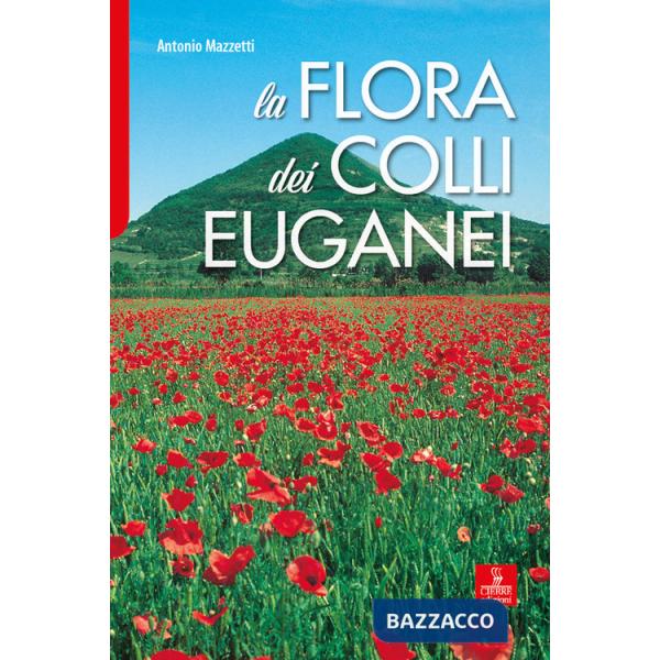 Flora dei Colli Euganei. Ediz. illustrata (La)