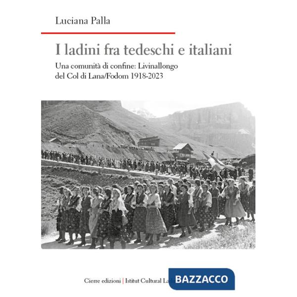 Ladini fra tedeschi e italiani. Una comunità di confine: Livinallongo del Col di Lana/Fodom 1918-2023 (I)