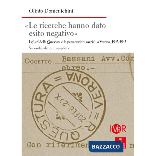 Ricerche hanno dato esito negativo». I giusti della Questura e le persecuzioni razziali a Verona (1943-1945). Ediz. ampliata («L