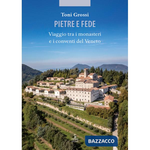 Pietre e fede. Viaggio tra i monasteri e i conventi del Veneto