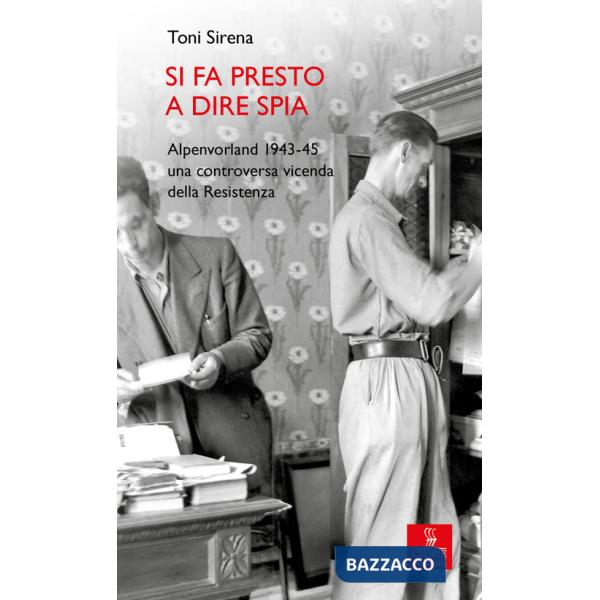 Si fa presto a dire spia. Alpenvorland 1943-45 una controversa vicenda della Resistenza