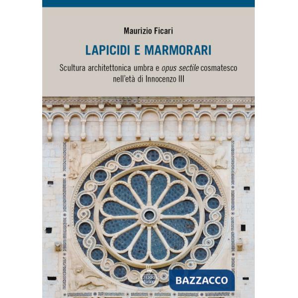 Lapicidi e marmorari. Scultura architettonica umbra e opus sectile cosmatesco nell'età di Innocenzo III