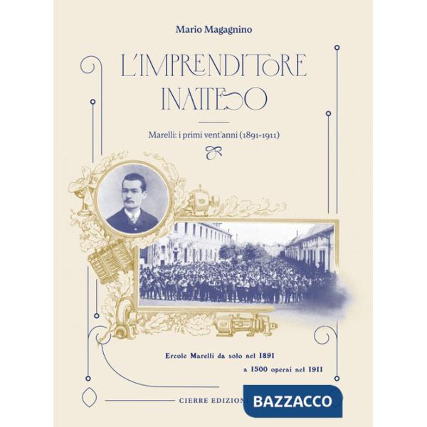 Imprenditore inatteso. Marelli: i primi vent'anni (1891-1911) (L')