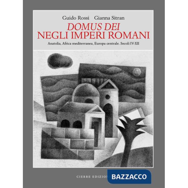 Domus dei Negli Imperi Romani. Anatolia, Africa mediterranea, Europa centrale. Secoli IV-XII