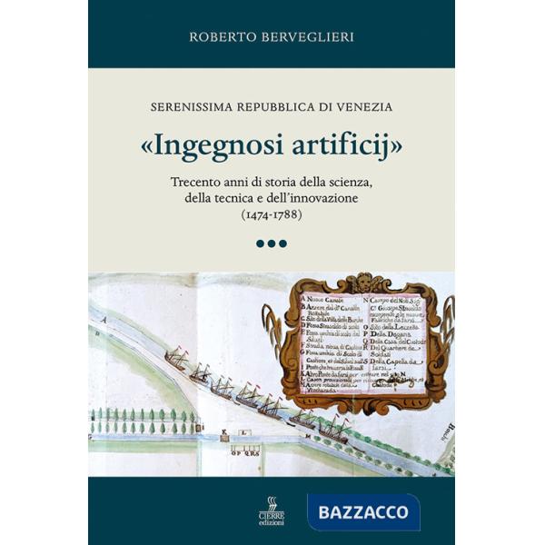«Ingegnosi artificij». Serenissima Repubblica di Venezia. Trecento anni di storia della scienza, della tecnica e dell'innovazion