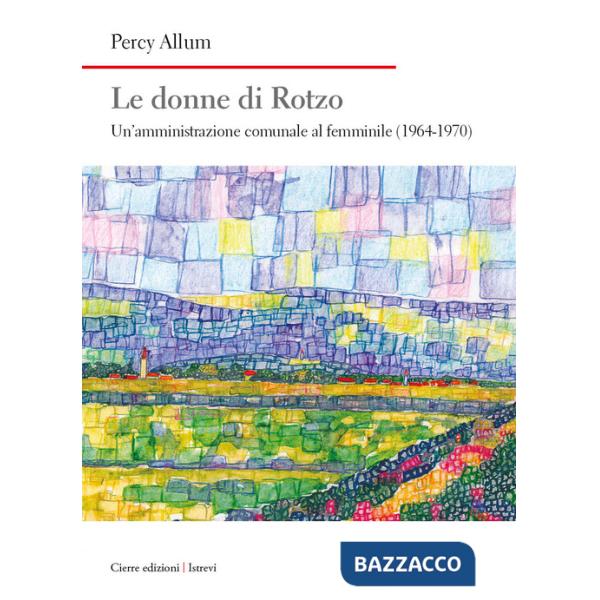 Donne di Rotzo. Un'amministrazione comunale al femminile (1964-1970) (Le)