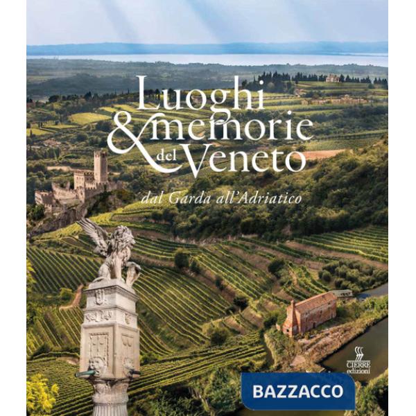 Luoghi e memorie del Veneto dal Garda all'Adriatico