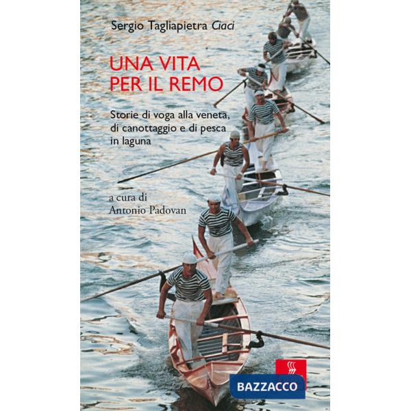 Vita per il remo. Storie di voga alla veneta, di canottaggio e di pesca in laguna (Una)