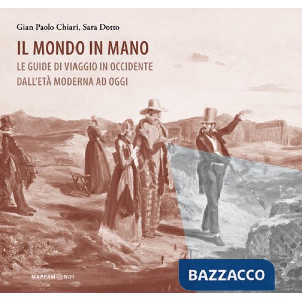 Mondo in mano. Le guide di viaggio in Occidente dall'età moderna ad oggi (Il)