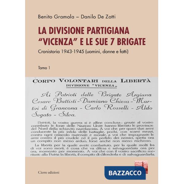 Divisione partigiana «Vicenza» e le sue sette brigate. Cronistoria 1943-1945 (uomini, donne e fatti) (La). Vol. 1-2