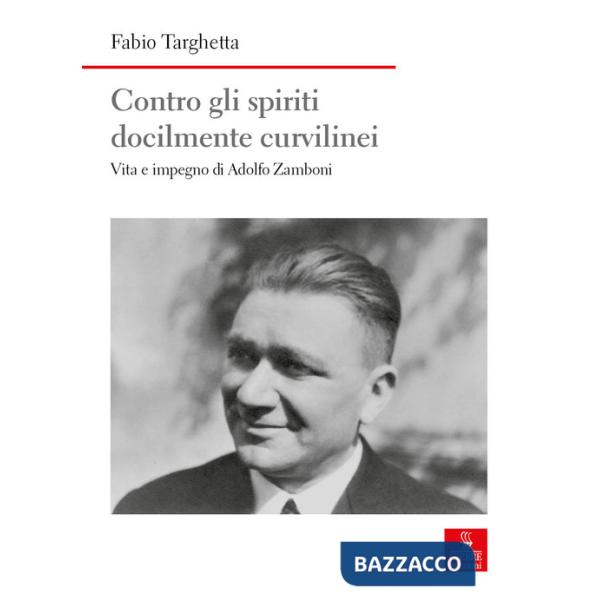 Contro gli spiriti docilmente curvilinei. Vita e impegno di Adolfo Zamboni