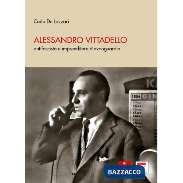 Alessandro Vittadello. antifascista e imprenditore d'avanguardia