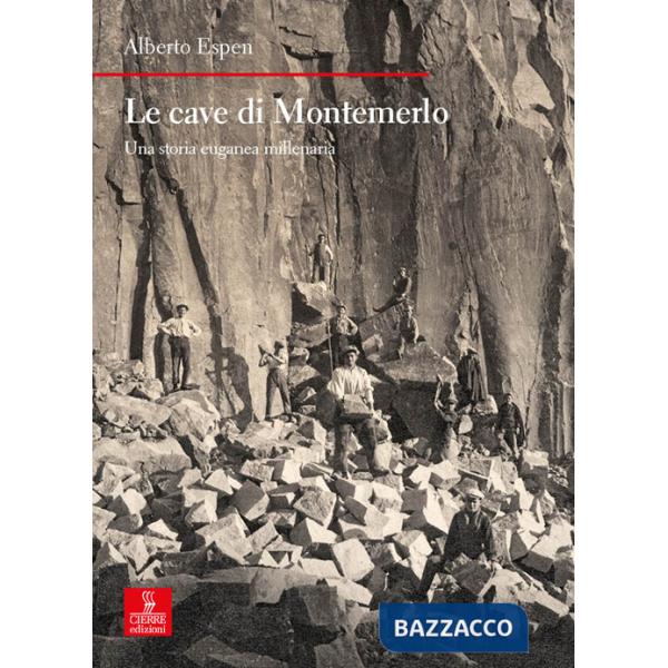 Cave di Montemerlo. Una storia euganea millenaria (Le)