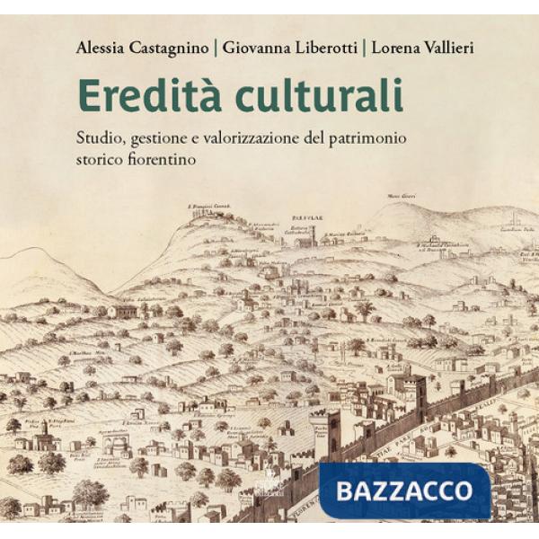 Eredità culturali. Studio, gestione e valorizzazione del patrimonio storico fiorentino