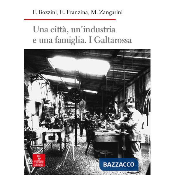 Città, un'industria e una famiglia. I Galtarossa (Una)