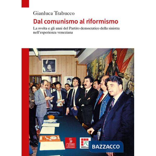 Dal comunismo al riformismo. La svolta e gli anni del Partito democratico della sinistra nell'esperienza veneziana