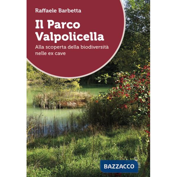Parco Valpolicella. Alla scoperta della biodiversità nelle ex cave (Il)