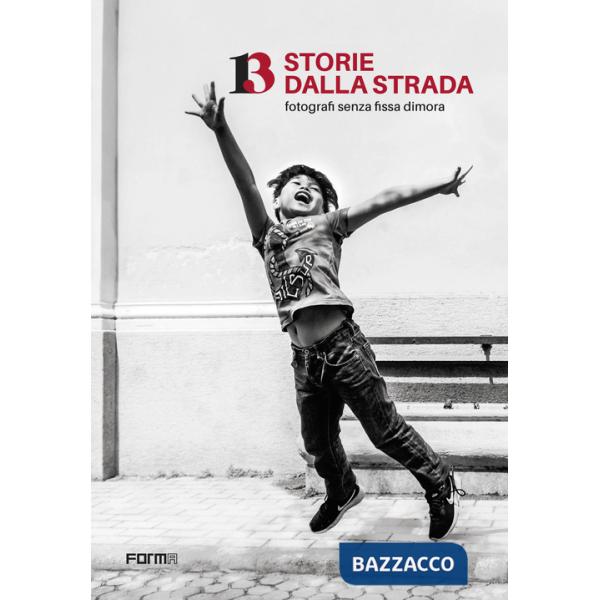 13 storie dalla strada. Fotografi senza fissa dimora. Ediz. illustrata