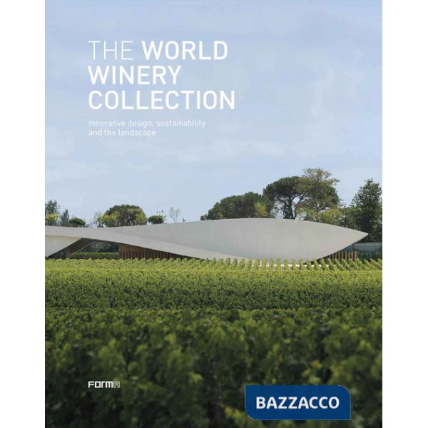 World Winery Collection. Innovative design, sustainability and the landscape (The)