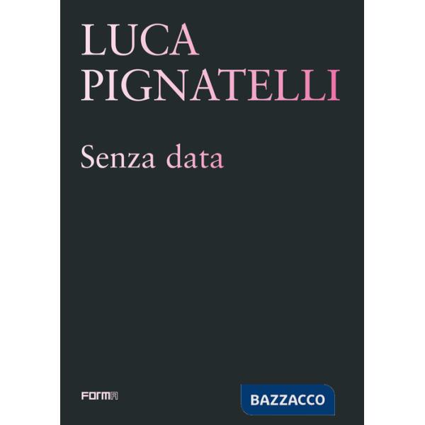 Luca Pignatelli. Senza data. Ediz. illustrata