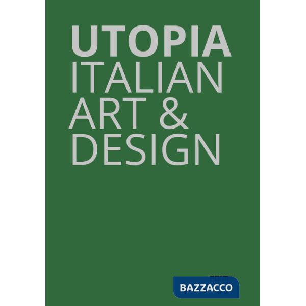 Utopia. Italian art & design. Catalogo della mostra (Parigi, 18 ottobre-21 dicembre 2019). Ediz. a colori