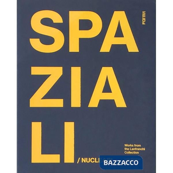 Spaziali/Nucleari. Opere dalla collezione Lanfranchi. Ediz. inglese