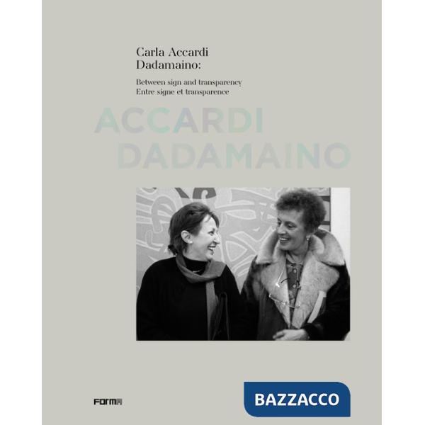 Carla Accardi Dadamaino: Between sign and transparency-Entre signe et transparence. Ediz. illustrata
