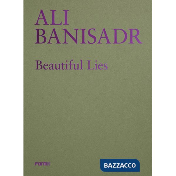 Ali Banisadr. Beautiful lies. Ediz. italiana