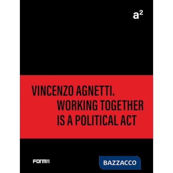 A² Vincenzo Agnetti. Working together is a political act