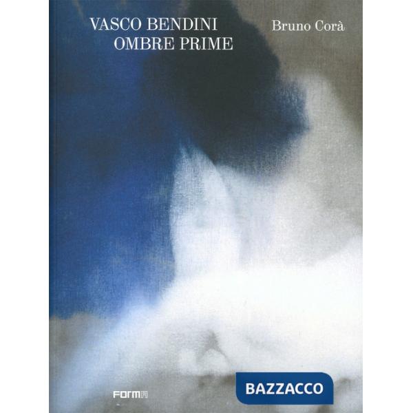 Vasco Bendini. Ombre prime
