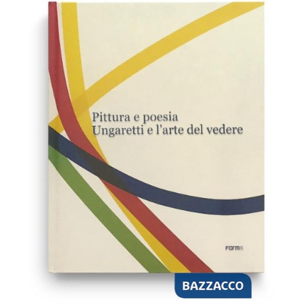 Pittura e poesia. Ungaretti e l'arte del vedere