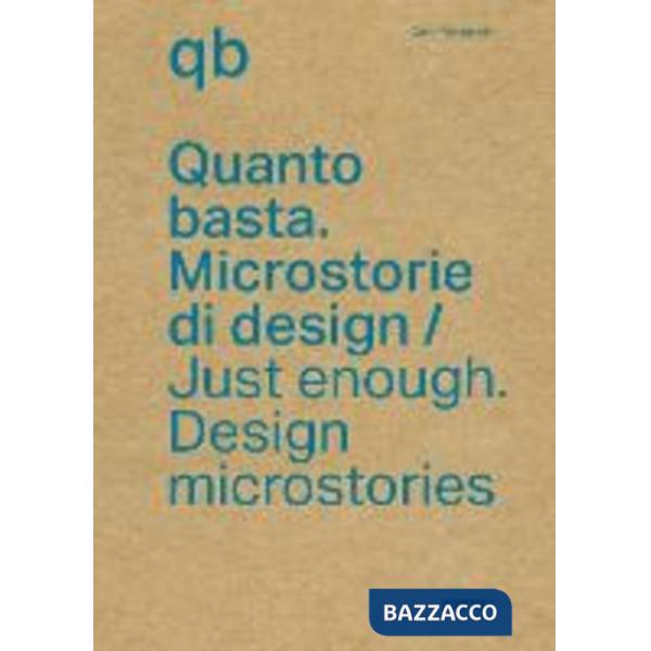 Quanto basta. Microstorie di design-Just enough. Design microstories