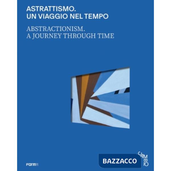 Astrattismo. Un viaggio nel tempo-Abstractionism. A journey through time