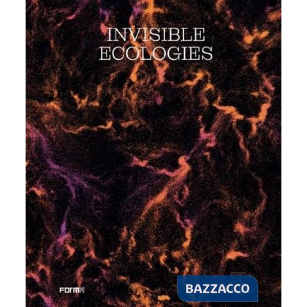 Invisible ecologies. Ediz. italiana