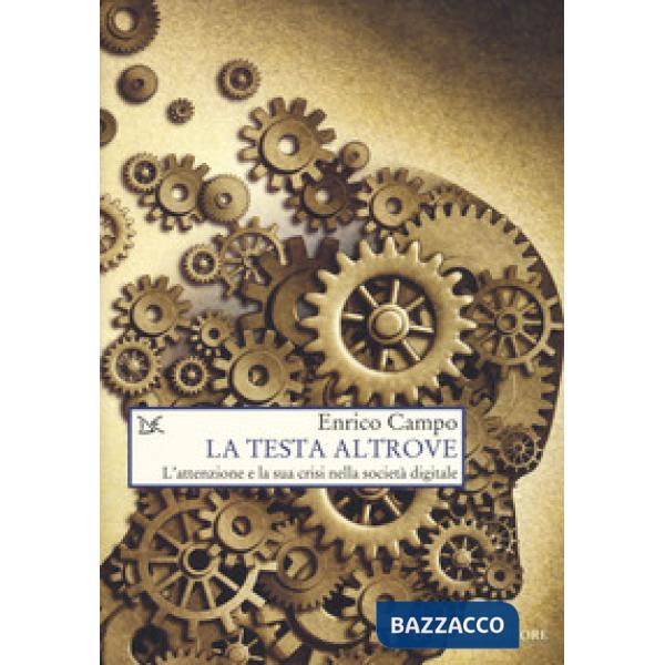 Testa altrove. L'attenzione e la sua crisi nella società digitale (La)