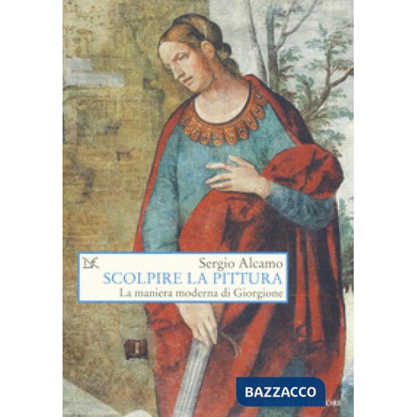 Scolpire la pittura. La maniera moderna di Giorgione