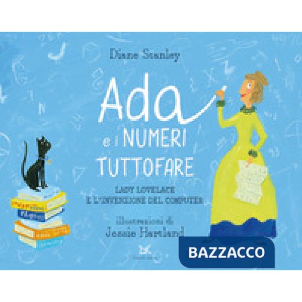 Ada e i numeri tuttofare. Lady Lovelace e l'invenzione del computer