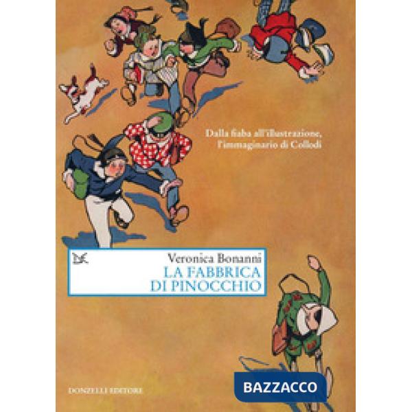 Fabbrica di Pinocchio. Dalla fiaba all'illustrazione, l'immaginario di Collodi (La)