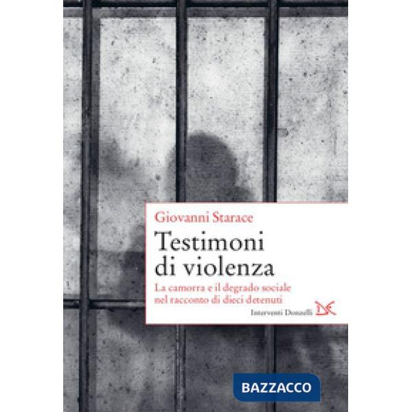Testimoni di violenza. La camorra e il degrado sociale nel racconto di dieci detenuti