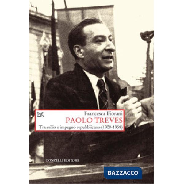 Paolo Treves. Tra esilio e impegno repubblicano (1908-1958)