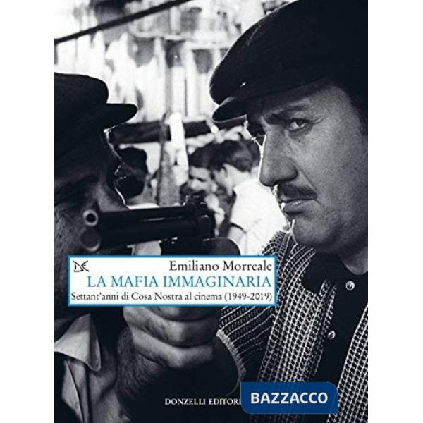 Mafia immaginaria. Settant'anni di Cosa Nostra al cinema (1949-2019) (La)